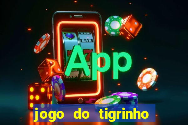 jogo do tigrinho bonus sem deposito